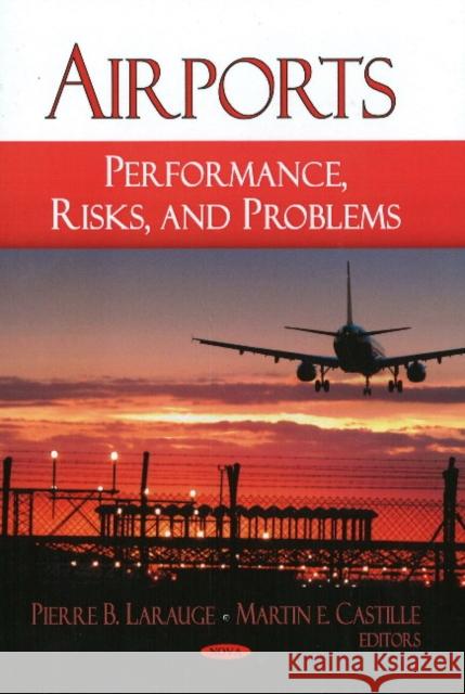 Airports: Performance, Risks & Problems Pierre B Larauge, Martin E Castille 9781606923931 Nova Science Publishers Inc - książka
