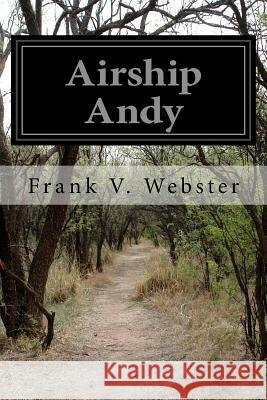 Airship Andy: Or the Luck of a Brave Boy Frank V. Webster 9781499604733 Createspace - książka