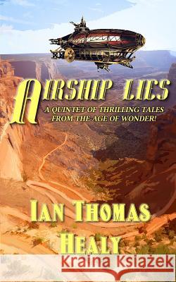 Airship Lies Ian Thomas Healy, Deepak Singh 9781983614613 Createspace Independent Publishing Platform - książka