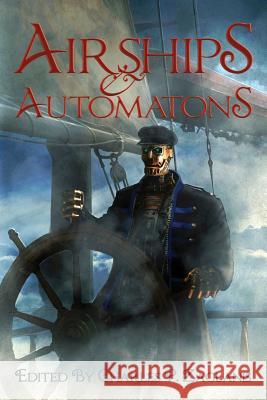 Airships & Automatons Cora Pop Charles P Zaglanis  9780988244634 White Cat Publications, LLC. - książka