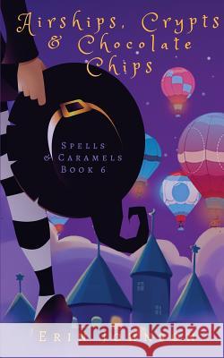 Airships, Crypts & Chocolate Chips: A Cozy Witch Mystery Erin Johnson 9781720950998 Createspace Independent Publishing Platform - książka