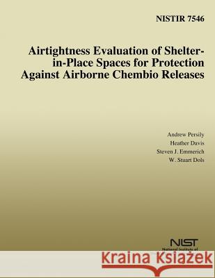 Airtightness Evaluation of Shelter-in-Place Spaces for Protection Against Airborne Chembio Releases Davis, Heather 9781496016973 Createspace - książka
