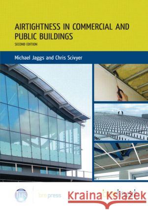 Airtightness in Commercial and Public Buildings Michael Jaggs, Chris Scivyer 9781848061743 IHS BRE Press - książka