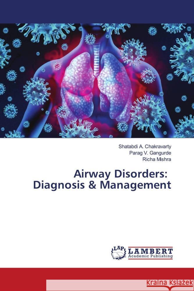 Airway Disorders: Diagnosis & Management A. Chakravarty, Shatabdi, V. Gangurde, Parag, Mishra, Richa 9786203411362 LAP Lambert Academic Publishing - książka