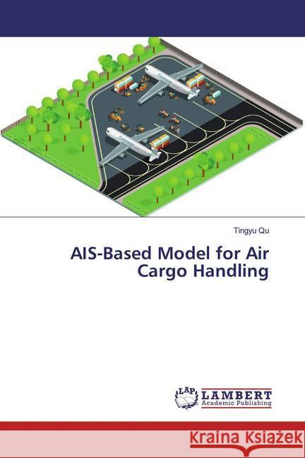 AIS-Based Model for Air Cargo Handling Qu, Tingyu 9786139464494 LAP Lambert Academic Publishing - książka