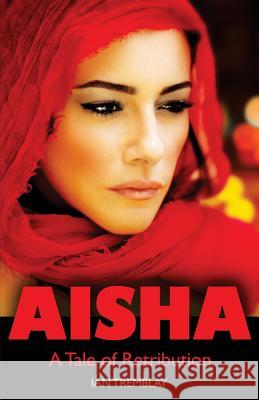 AISHA - A Tale of Retribution Tremblay, Ian 9780993630736 Ian Tremblay - książka