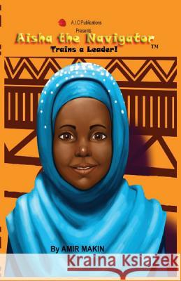 Aisha the Navigator Trains a Leader! #1 Amir Makin 9780979946424 A.I.C Publications - książka