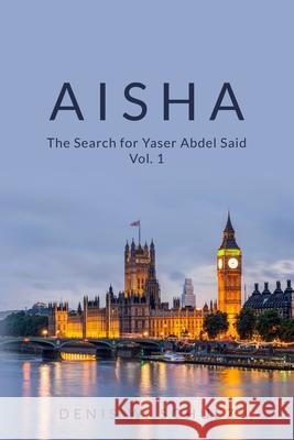 Aisha: The Search for Yaser Abdel Said Vol. 1 Denis W. Schulz 9781453775981 Createspace - książka