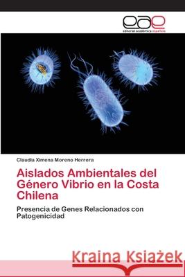 Aislados Ambientales del Género Vibrio en la Costa Chilena Moreno Herrera, Claudia Ximena 9783659005466 Editorial Acad Mica Espa Ola - książka