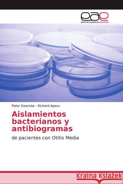 Aislamientos bacterianos y antibiogramas : de pacientes con Otitis Media Kisembo, Peter; Apecu, Richard 9786200376961 Editorial Académica Española - książka