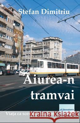 Aiurea-N Tramvai: Piese de Teatru Stefan Dimitriu Vasile Poenaru 9781986554534 Createspace Independent Publishing Platform - książka