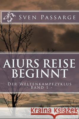 Aiurs Reise beginnt: Der Weltenkampfzyklus Band 1 Passarge, Sven 9781477580912 Createspace - książka