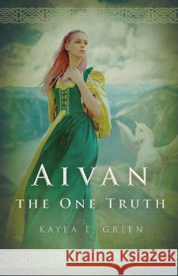 Aivan: The One Truth Kayla E Green   9781649601360 Ambassador International - książka