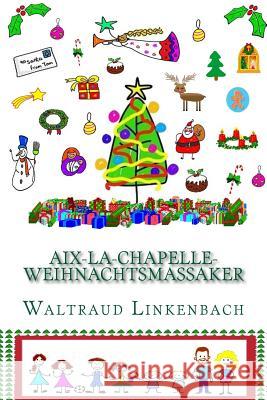 Aix-La-Chapelle-Weihnachtsmassaker S/W Waltraud Linkenbach 9781540443663 Createspace Independent Publishing Platform - książka