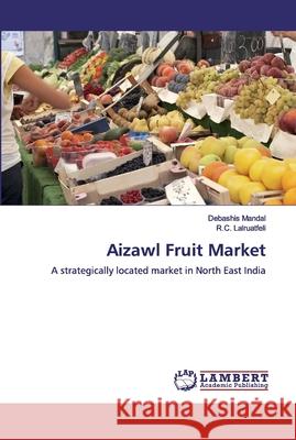 Aizawl Fruit Market Mandal, Debashis 9786139940219 LAP Lambert Academic Publishing - książka