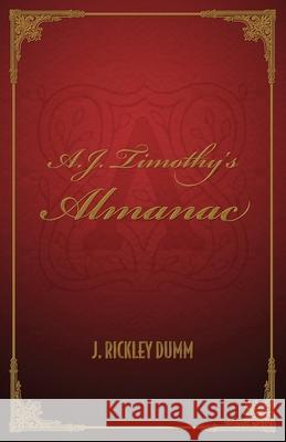 A.J. Timothy's Almanac J. Rickley Dumm 9781735739007 John Rickley Dumm - książka