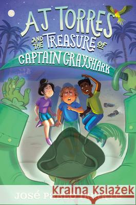 Aj Torres and the Treasure of Captain Grayshark Jos? Pablo Iriarte 9780593703748 Alfred A. Knopf Books for Young Readers - książka