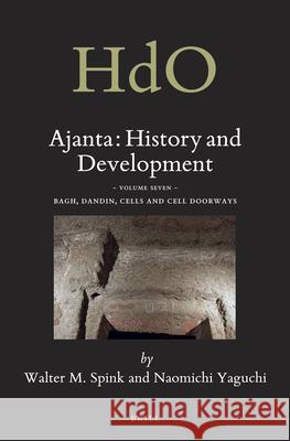 Ajanta: History and Development, Volume 7 Bagh, Dandin, Cells and Cell Doorways Walter Spink 9789004319684 Brill - książka