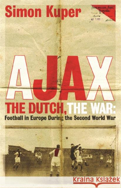 Ajax, The Dutch, The War: Football in Europe During the Second World War Simon Kuper 9781409136477 Orion Publishing Co - książka