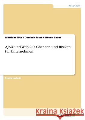 AJAX und Web 2.0. Chancen und Risiken für Unternehmen Matthias Joos Dominik Jauss Steven Bauer 9783640255290 Grin Verlag - książka