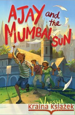 Ajay and the Mumbai Sun Varsha Shah 9781338875461 Chicken House - książka