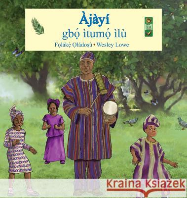 Ajayi: Gbo Itumo Ilu F. Lak Lad Wesley Lowe 9780986643514 Adubi Publishing - książka