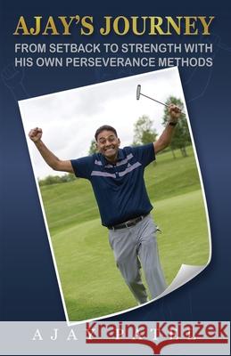 Ajay's Journey from Setback to Strength with his own Perseverance Methods Ajay Patel White Studios 9781835386668 Maple Publishers - książka