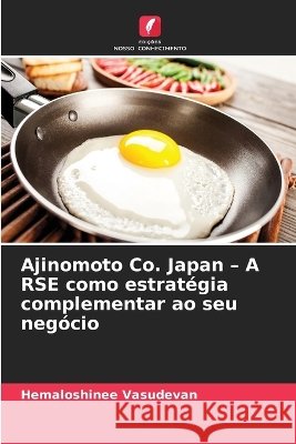 Ajinomoto Co. Japan - A RSE como estrat?gia complementar ao seu neg?cio Hemaloshinee Vasudevan 9786630419818 Edicoes Nosso Conhecimento - książka