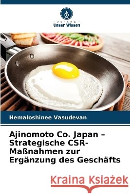 Ajinomoto Co. Japan - Strategische CSR-Ma?nahmen zur Erg?nzung des Gesch?fts Hemaloshinee Vasudevan 9786630389098 Verlag Unser Wissen - książka