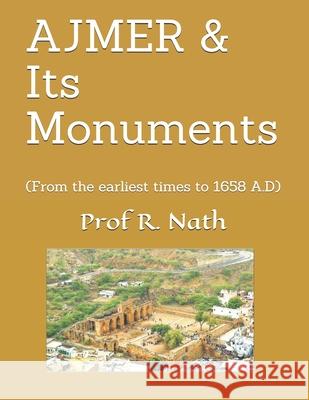 AJMER & Its Monuments: (From the earliest times to 1658 A.D) Ajay Nath Prof Nath  9798649697446 Independently Published - książka