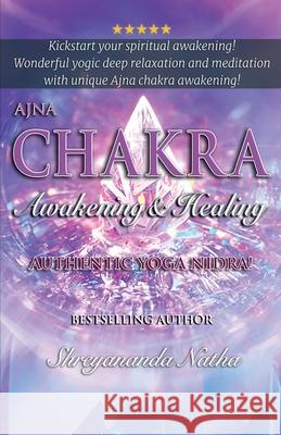 Ajna Chakra Awakening & Healing: Authentic Yoga Nidra Meditation Shreyananda Natha Mattias L?ngstr?m 9789198915471 Bhagwan - książka