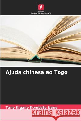 Ajuda chinesa ao Togo Kombate Nene, Tany Kigany 9786209060717 Edições Nosso Conhecimento - książka