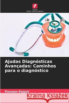 Ajudas Diagn?sticas Avan?adas: Caminhos para o diagn?stico Poonam Rajput 9786205690017 Edicoes Nosso Conhecimento - książka