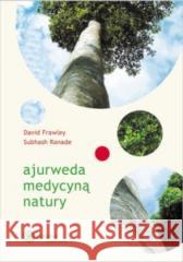 Ajurweda medycyną natury David Frawley, Subhash Ranade 9788365852427 Zielone Wydawnictwo - książka