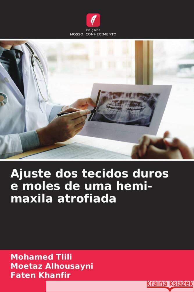 Ajuste dos tecidos duros e moles de uma hemi-maxila atrofiada Mohamed Tlili Moetaz Alhousayni Faten Khanfir 9786207159024 Edicoes Nosso Conhecimento - książka