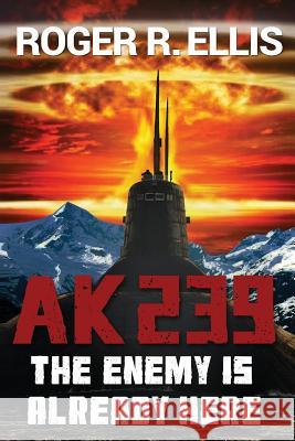 Ak-239: The Enemy is Already Here Ellis, Roger R. 9780692793695 Scott Waters Publishing - książka