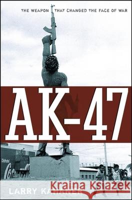 Ak-47: The Weapon That Changed the Face of War Larry Kahaner 9780471726418 John Wiley & Sons - książka