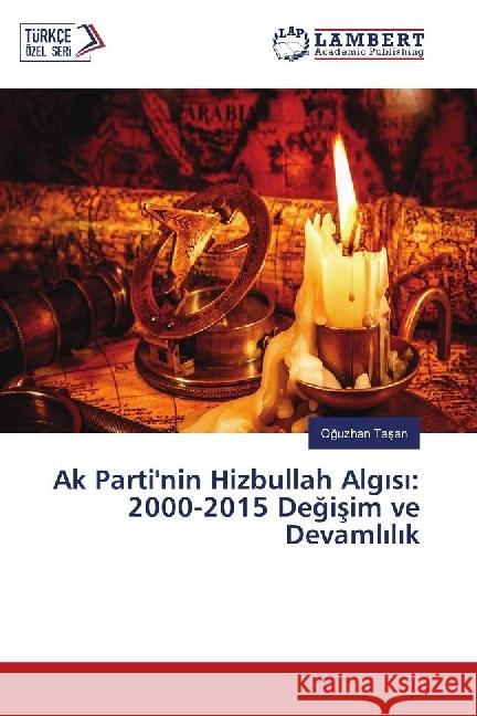 Ak Parti'nin Hizbullah Alg s : 2000-2015 Degisim ve Devaml l k Tasan, Oguzhan 9783330006539 LAP Lambert Academic Publishing - książka