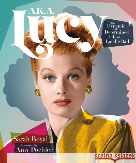 A.K.A. Lucy: The Dynamic and Determined Life of Lucille Ball Sarah Royal 9780762484263 Running Press,U.S. - książka