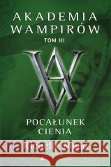 Akademia wampirów T.3  Pocałunek cienia MEAD RICHELLE 9788367784160 PORADNIA K - książka