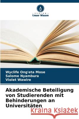 Akademische Beteiligung von Studierenden mit Behinderungen an Universitäten Ong'eta Mose, Wyclife, Nyambura, Salome, Wawire, Violet 9786202473194 Verlag Unser Wissen - książka