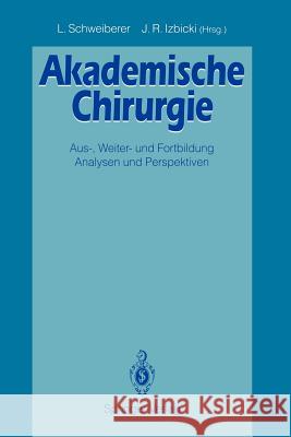 Akademische Chirurgie: Aus-, Weiter- Und Fortbildung Analysen Und Perspektiven Schweiberer, Leonhard 9783540555551 Not Avail - książka