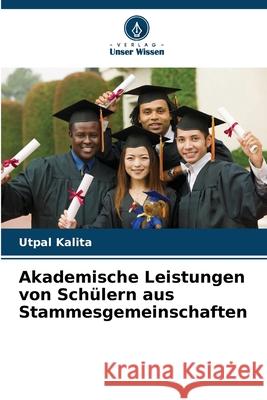 Akademische Leistungen von Sch?lern aus Stammesgemeinschaften Utpal Kalita 9786209206245 Verlag Unser Wissen - książka