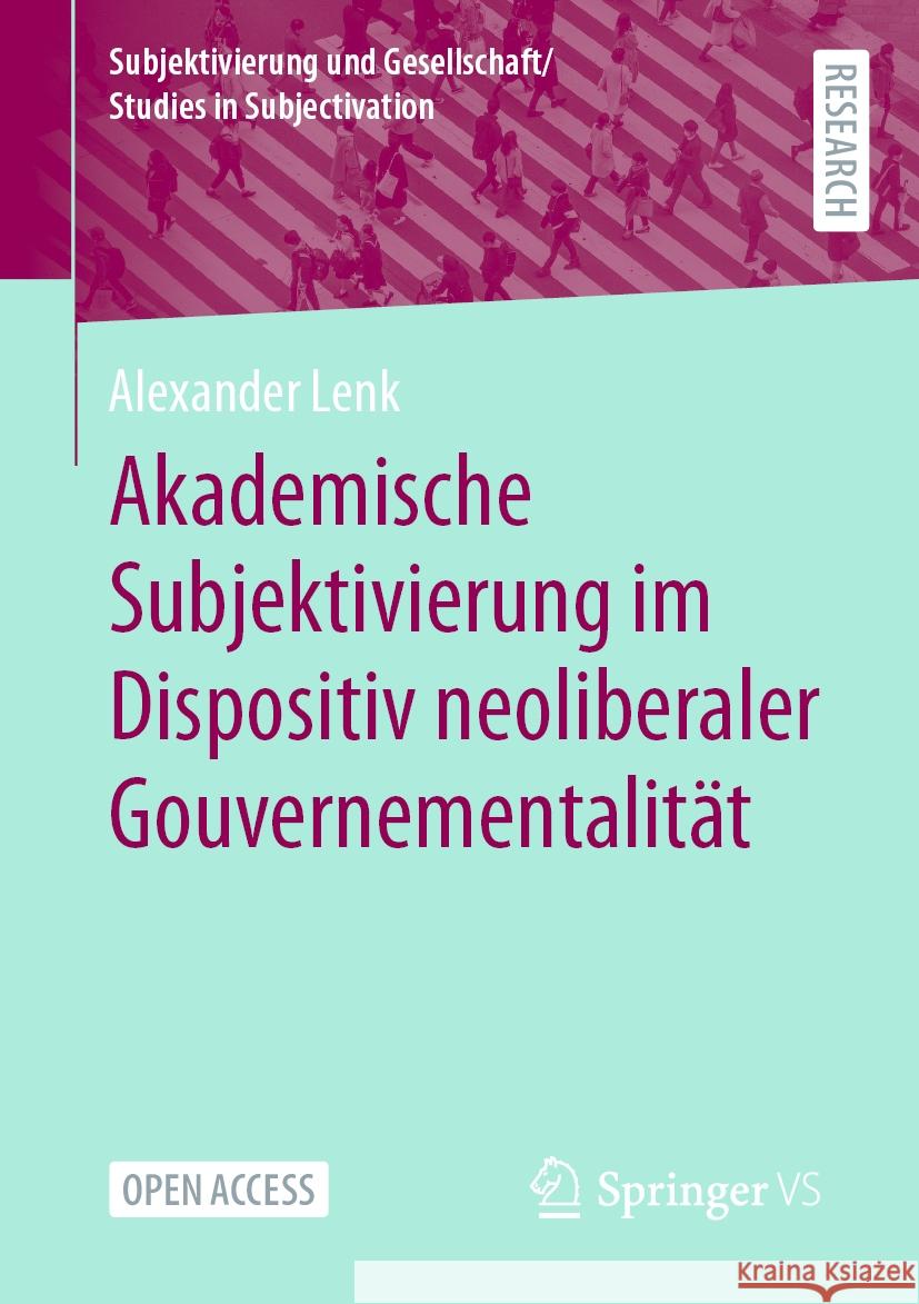 Akademische Subjektivierung im Dispositiv neoliberaler Gouvernementalität Alexander Lenk 9783658427467 Springer Fachmedien Wiesbaden - książka