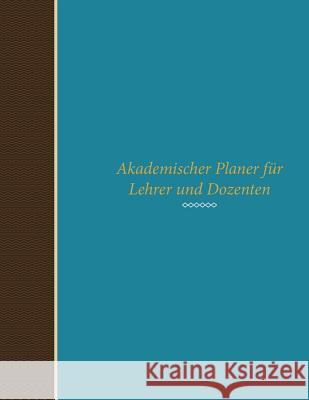 Akademischer Planer Fur Lehrer Und Dozenten Colin Scott Speedy Publishin 9781630226053 Speedy Publishing LLC - książka