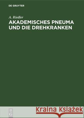 Akademisches Pneuma und die Drehkranken A Riedler 9783486746716 Walter de Gruyter - książka