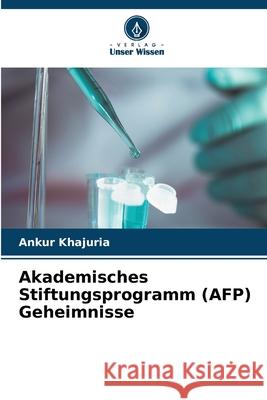 Akademisches Stiftungsprogramm (AFP) Geheimnisse Ankur Khajuria 9786207686728 Verlag Unser Wissen - książka