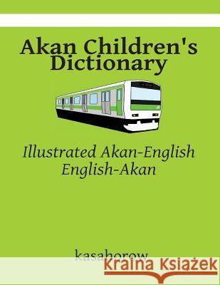 Akan Children's Dictionary: Illustrated Akan-English & English-Akan Kasahorow 9781484823842 Createspace - książka
