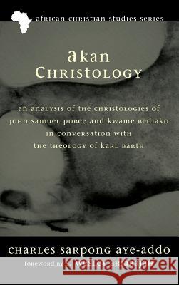 Akan Christology Charles Sarpong Aye-Addo, Wesley S Ariarajah 9781498263740 Pickwick Publications - książka