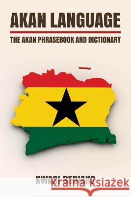 Akan Language: The Akan Phrasebook and Dictionary Kwasi Bediako 9781534876484 Createspace Independent Publishing Platform - książka